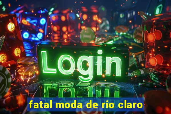 fatal moda de rio claro